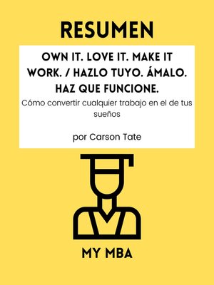 cover image of Resumen--Own It. Love It. Make It Make It Work. / Hazlo tuyo. Ámalo. Haz que funcione.